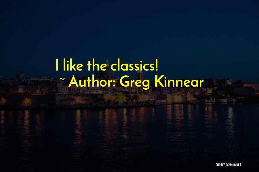 Greg Kinnear Quotes: I Like The Classics!