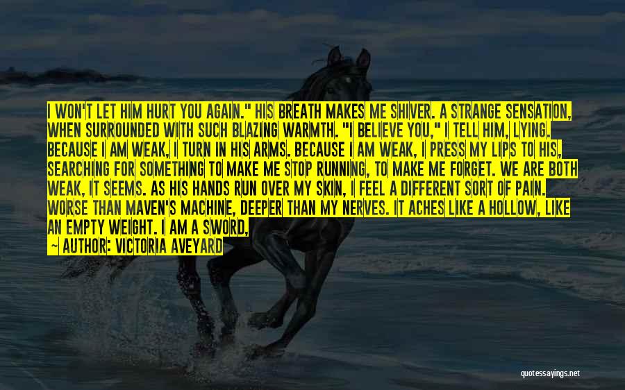 Victoria Aveyard Quotes: I Won't Let Him Hurt You Again. His Breath Makes Me Shiver. A Strange Sensation, When Surrounded With Such Blazing