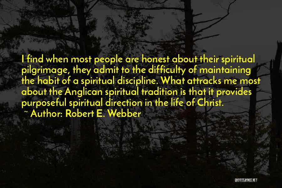 Robert E. Webber Quotes: I Find When Most People Are Honest About Their Spiritual Pilgrimage, They Admit To The Difficulty Of Maintaining The Habit