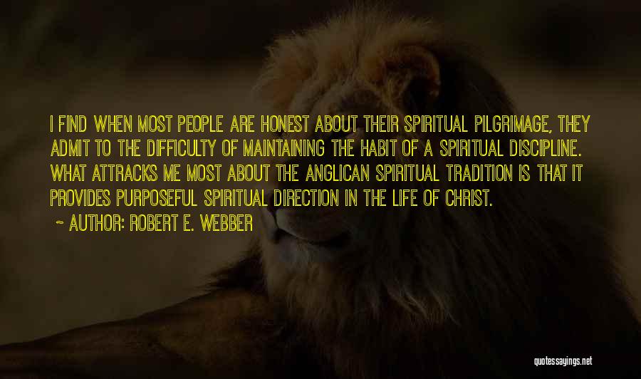 Robert E. Webber Quotes: I Find When Most People Are Honest About Their Spiritual Pilgrimage, They Admit To The Difficulty Of Maintaining The Habit