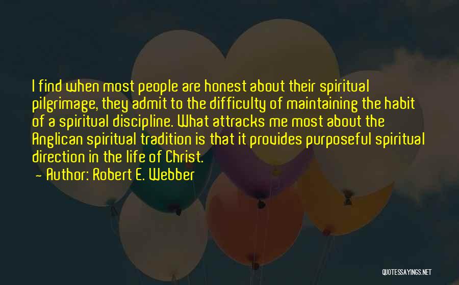 Robert E. Webber Quotes: I Find When Most People Are Honest About Their Spiritual Pilgrimage, They Admit To The Difficulty Of Maintaining The Habit