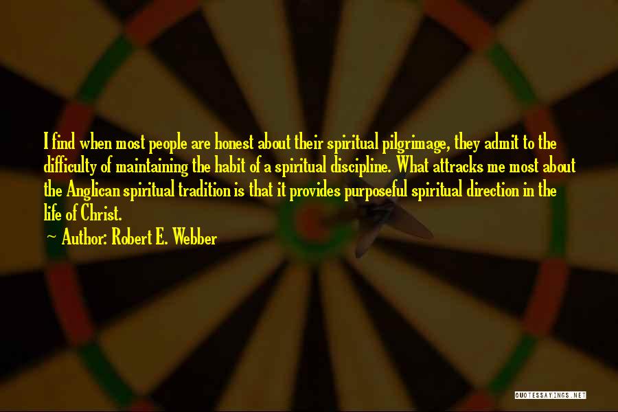 Robert E. Webber Quotes: I Find When Most People Are Honest About Their Spiritual Pilgrimage, They Admit To The Difficulty Of Maintaining The Habit