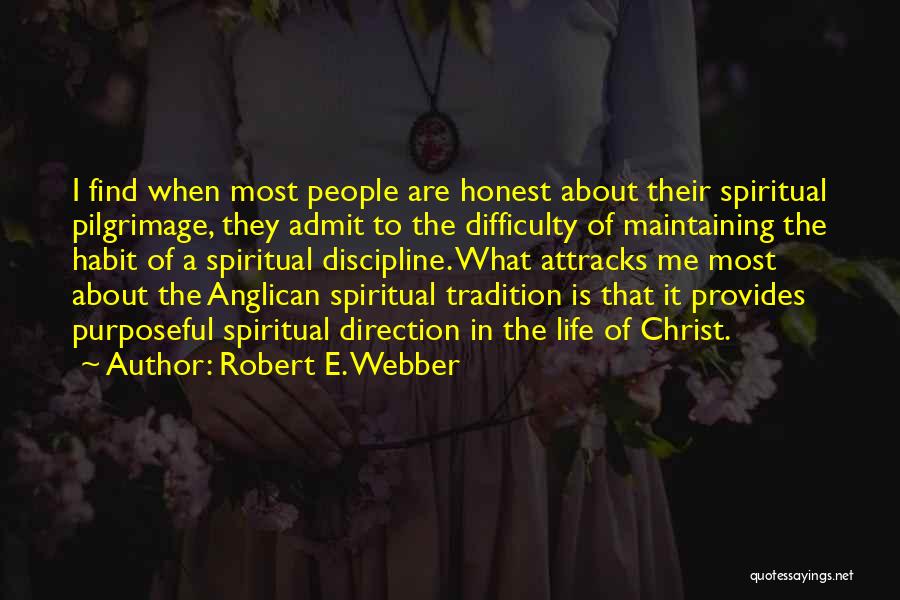Robert E. Webber Quotes: I Find When Most People Are Honest About Their Spiritual Pilgrimage, They Admit To The Difficulty Of Maintaining The Habit