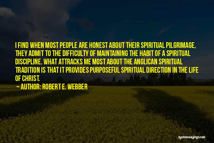 Robert E. Webber Quotes: I Find When Most People Are Honest About Their Spiritual Pilgrimage, They Admit To The Difficulty Of Maintaining The Habit