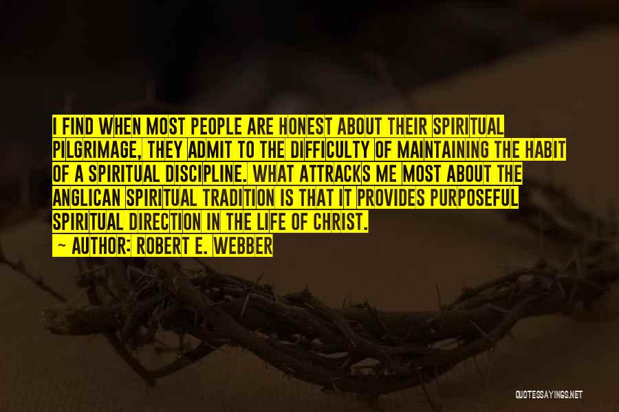 Robert E. Webber Quotes: I Find When Most People Are Honest About Their Spiritual Pilgrimage, They Admit To The Difficulty Of Maintaining The Habit