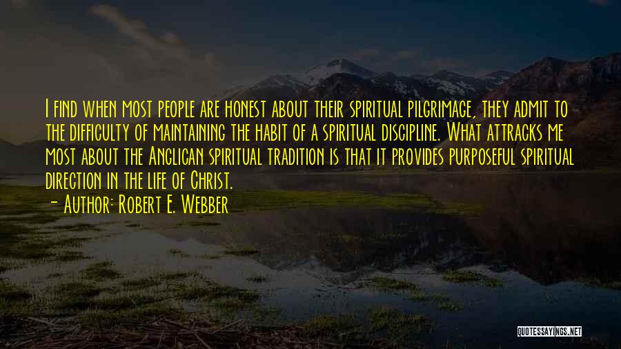 Robert E. Webber Quotes: I Find When Most People Are Honest About Their Spiritual Pilgrimage, They Admit To The Difficulty Of Maintaining The Habit