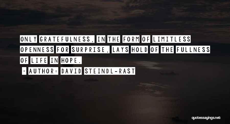 David Steindl-Rast Quotes: Only Gratefulness, In The Form Of Limitless Openness For Surprise, Lays Hold Of The Fullness Of Life In Hope.