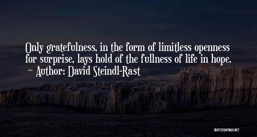 David Steindl-Rast Quotes: Only Gratefulness, In The Form Of Limitless Openness For Surprise, Lays Hold Of The Fullness Of Life In Hope.