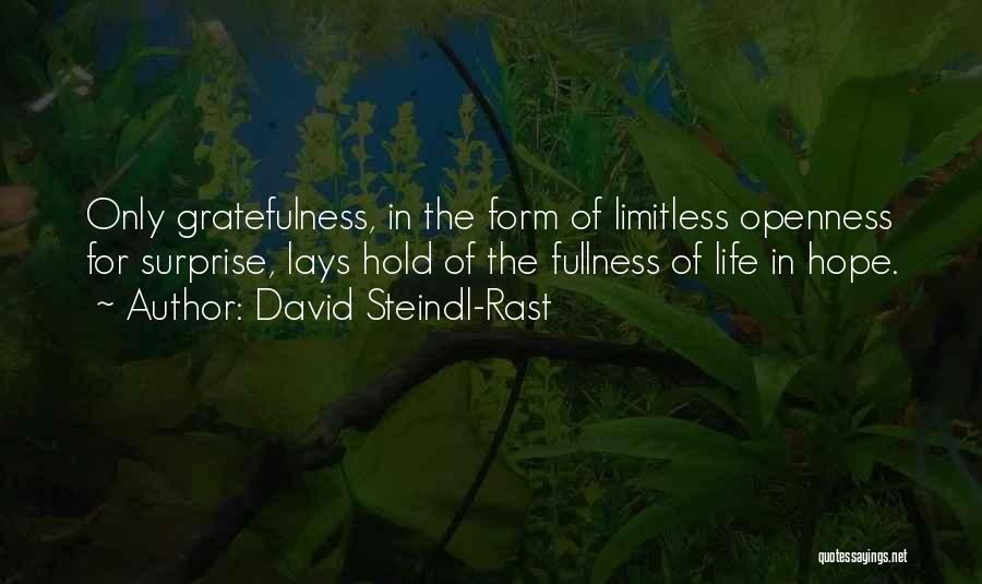 David Steindl-Rast Quotes: Only Gratefulness, In The Form Of Limitless Openness For Surprise, Lays Hold Of The Fullness Of Life In Hope.