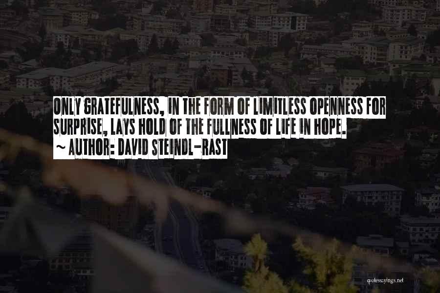 David Steindl-Rast Quotes: Only Gratefulness, In The Form Of Limitless Openness For Surprise, Lays Hold Of The Fullness Of Life In Hope.