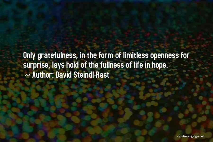 David Steindl-Rast Quotes: Only Gratefulness, In The Form Of Limitless Openness For Surprise, Lays Hold Of The Fullness Of Life In Hope.