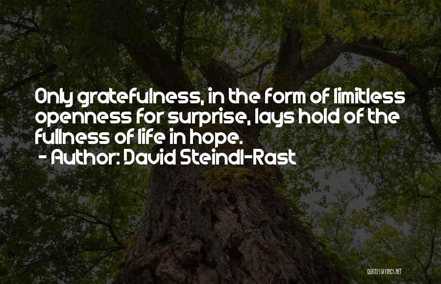 David Steindl-Rast Quotes: Only Gratefulness, In The Form Of Limitless Openness For Surprise, Lays Hold Of The Fullness Of Life In Hope.