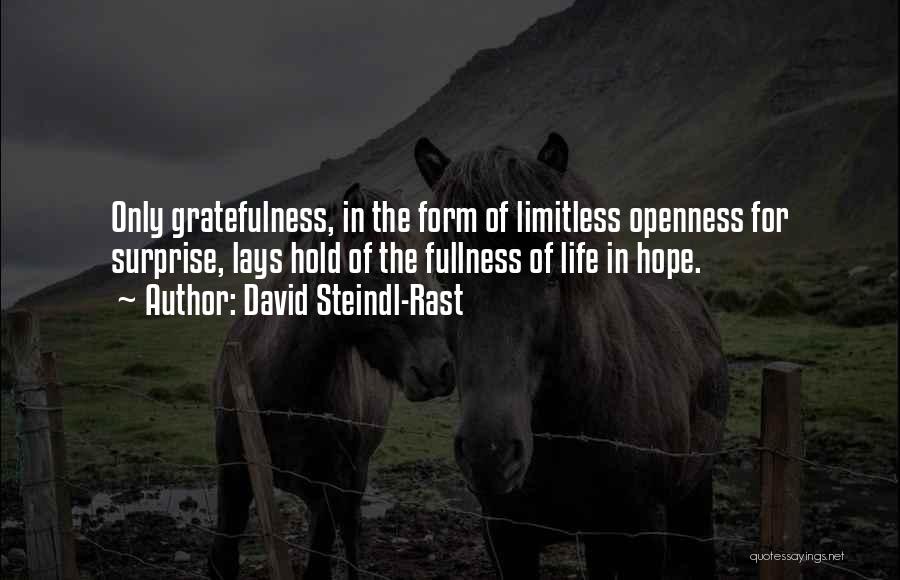 David Steindl-Rast Quotes: Only Gratefulness, In The Form Of Limitless Openness For Surprise, Lays Hold Of The Fullness Of Life In Hope.