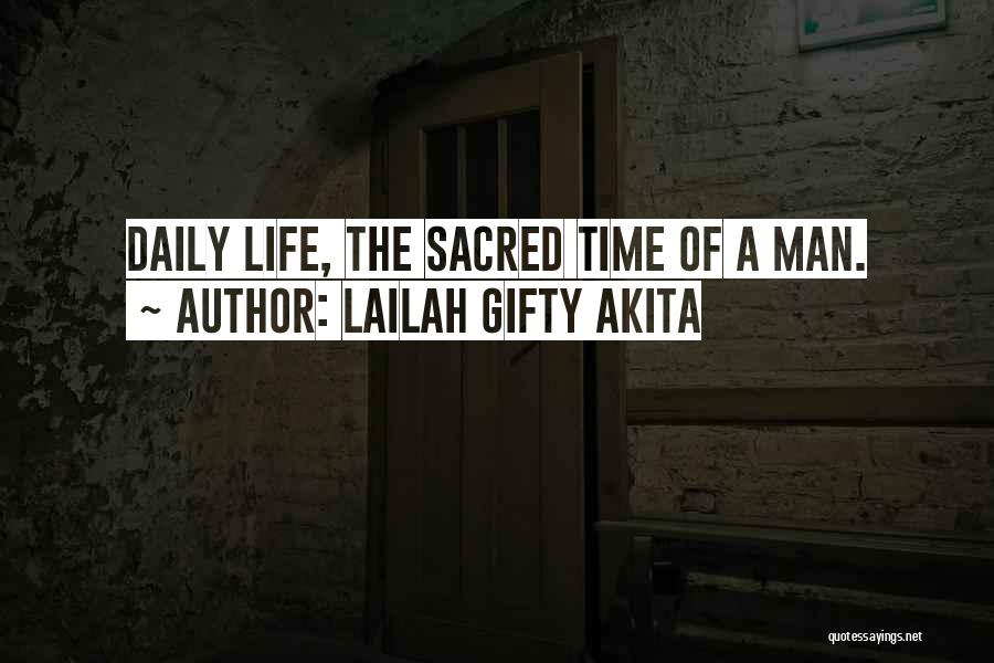 Lailah Gifty Akita Quotes: Daily Life, The Sacred Time Of A Man.