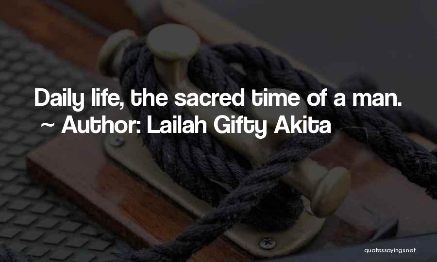 Lailah Gifty Akita Quotes: Daily Life, The Sacred Time Of A Man.