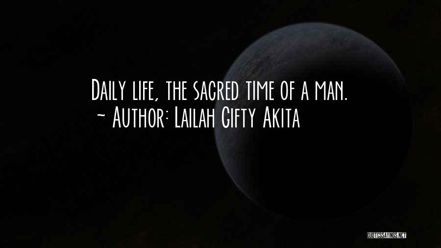 Lailah Gifty Akita Quotes: Daily Life, The Sacred Time Of A Man.