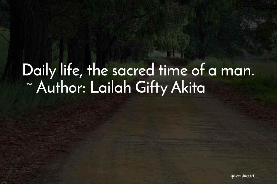 Lailah Gifty Akita Quotes: Daily Life, The Sacred Time Of A Man.