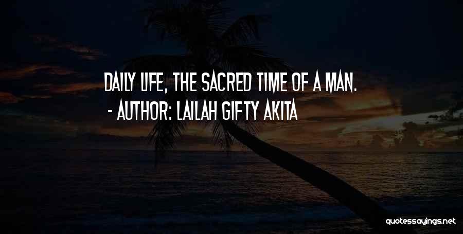 Lailah Gifty Akita Quotes: Daily Life, The Sacred Time Of A Man.