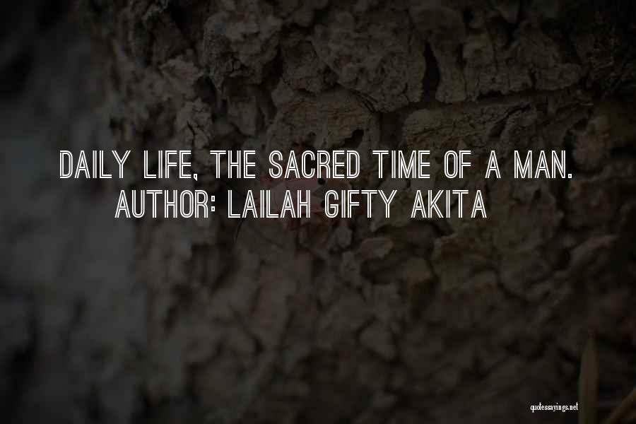 Lailah Gifty Akita Quotes: Daily Life, The Sacred Time Of A Man.