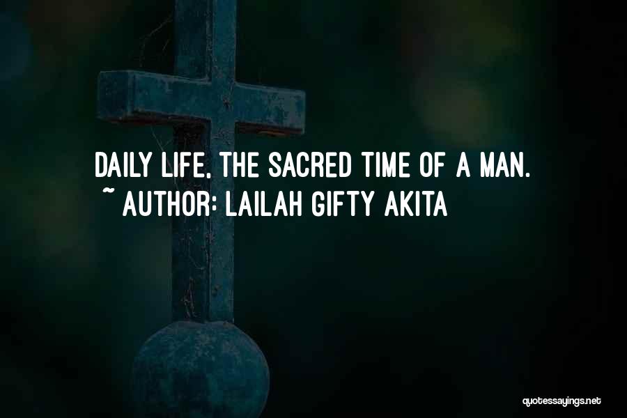 Lailah Gifty Akita Quotes: Daily Life, The Sacred Time Of A Man.