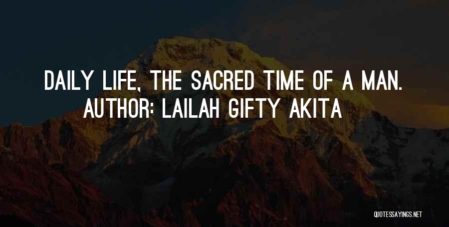 Lailah Gifty Akita Quotes: Daily Life, The Sacred Time Of A Man.