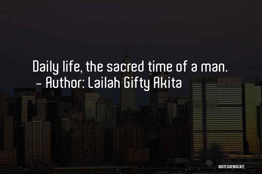 Lailah Gifty Akita Quotes: Daily Life, The Sacred Time Of A Man.