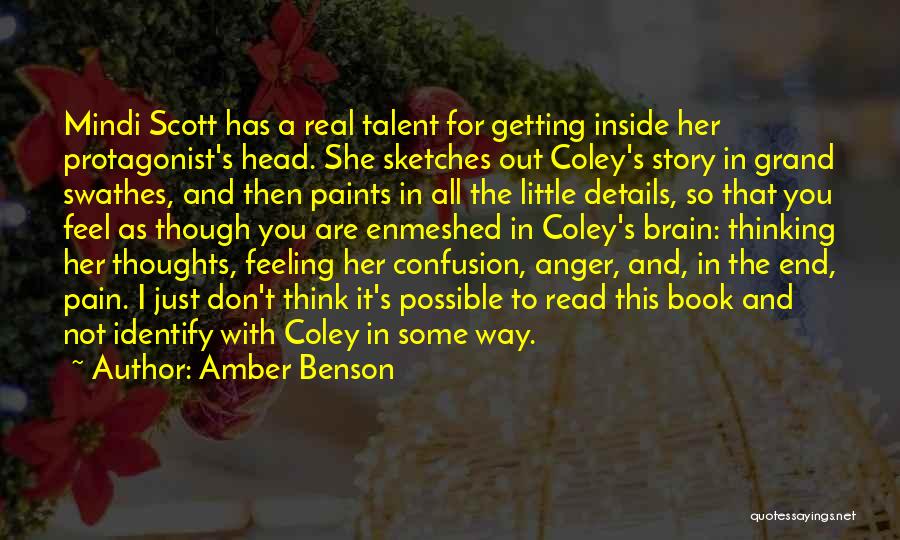 Amber Benson Quotes: Mindi Scott Has A Real Talent For Getting Inside Her Protagonist's Head. She Sketches Out Coley's Story In Grand Swathes,