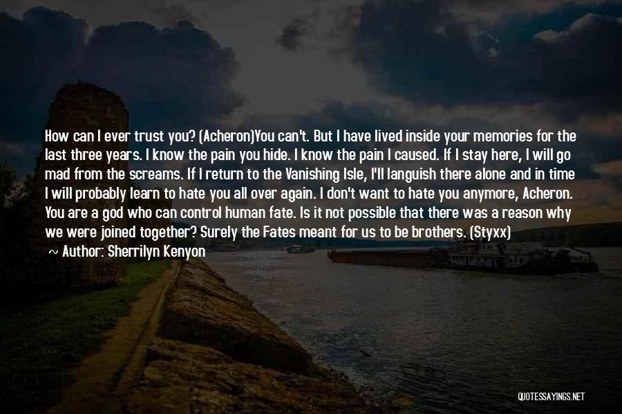 Sherrilyn Kenyon Quotes: How Can I Ever Trust You? (acheron)you Can't. But I Have Lived Inside Your Memories For The Last Three Years.