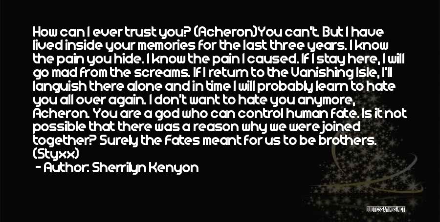 Sherrilyn Kenyon Quotes: How Can I Ever Trust You? (acheron)you Can't. But I Have Lived Inside Your Memories For The Last Three Years.