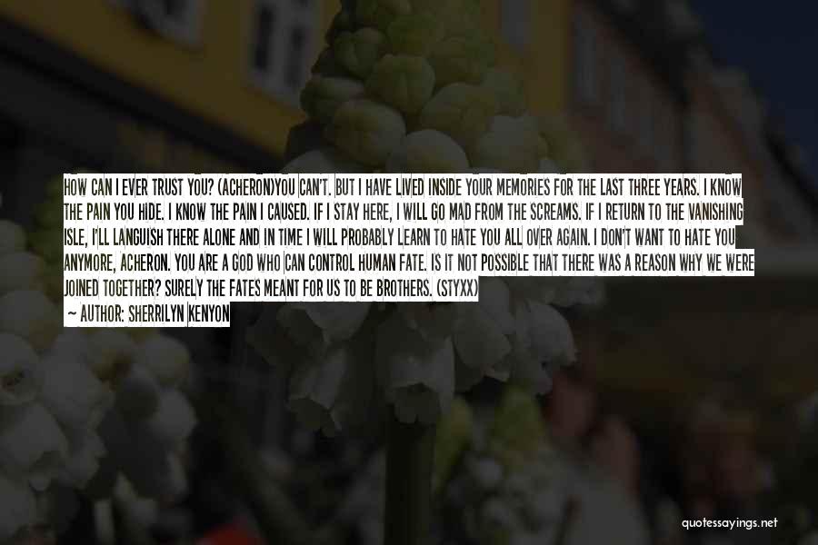 Sherrilyn Kenyon Quotes: How Can I Ever Trust You? (acheron)you Can't. But I Have Lived Inside Your Memories For The Last Three Years.