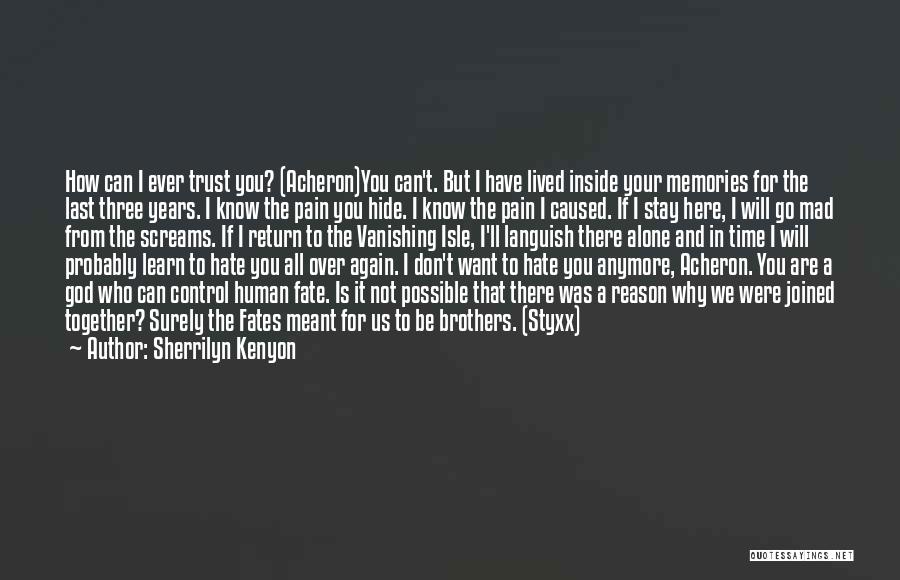 Sherrilyn Kenyon Quotes: How Can I Ever Trust You? (acheron)you Can't. But I Have Lived Inside Your Memories For The Last Three Years.