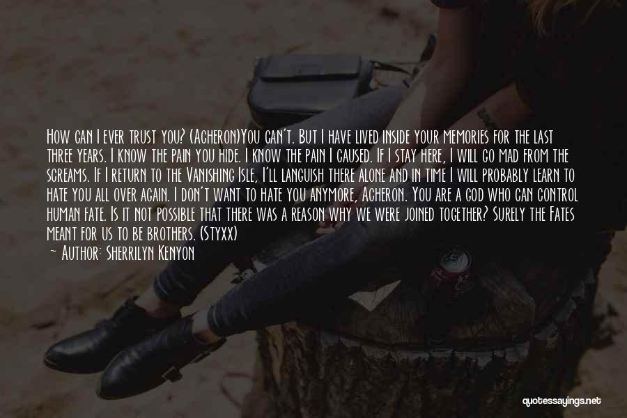 Sherrilyn Kenyon Quotes: How Can I Ever Trust You? (acheron)you Can't. But I Have Lived Inside Your Memories For The Last Three Years.