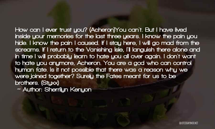 Sherrilyn Kenyon Quotes: How Can I Ever Trust You? (acheron)you Can't. But I Have Lived Inside Your Memories For The Last Three Years.