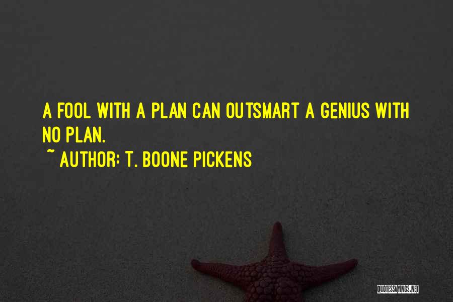 T. Boone Pickens Quotes: A Fool With A Plan Can Outsmart A Genius With No Plan.