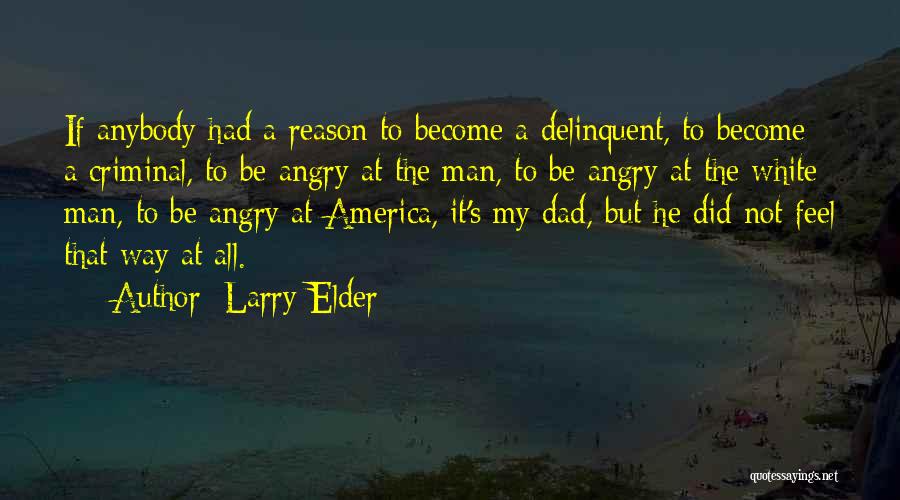 Larry Elder Quotes: If Anybody Had A Reason To Become A Delinquent, To Become A Criminal, To Be Angry At The Man, To