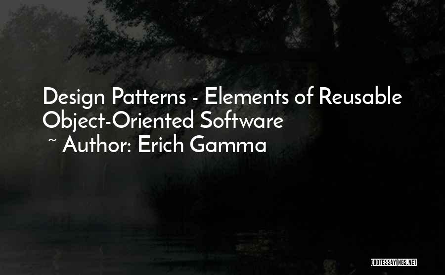 Erich Gamma Quotes: Design Patterns - Elements Of Reusable Object-oriented Software