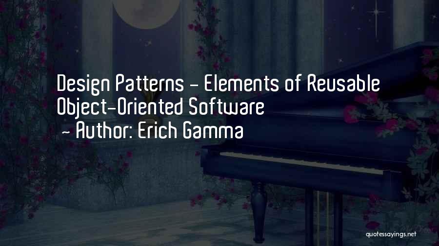 Erich Gamma Quotes: Design Patterns - Elements Of Reusable Object-oriented Software