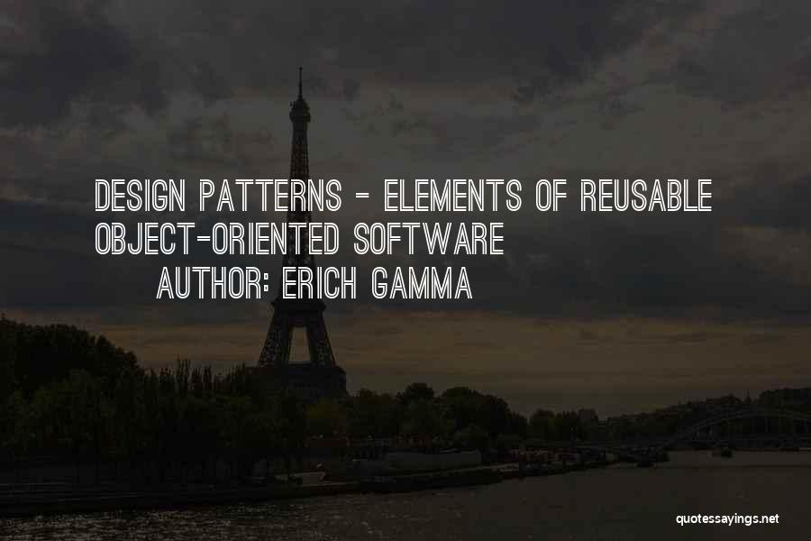 Erich Gamma Quotes: Design Patterns - Elements Of Reusable Object-oriented Software