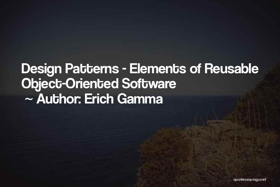 Erich Gamma Quotes: Design Patterns - Elements Of Reusable Object-oriented Software