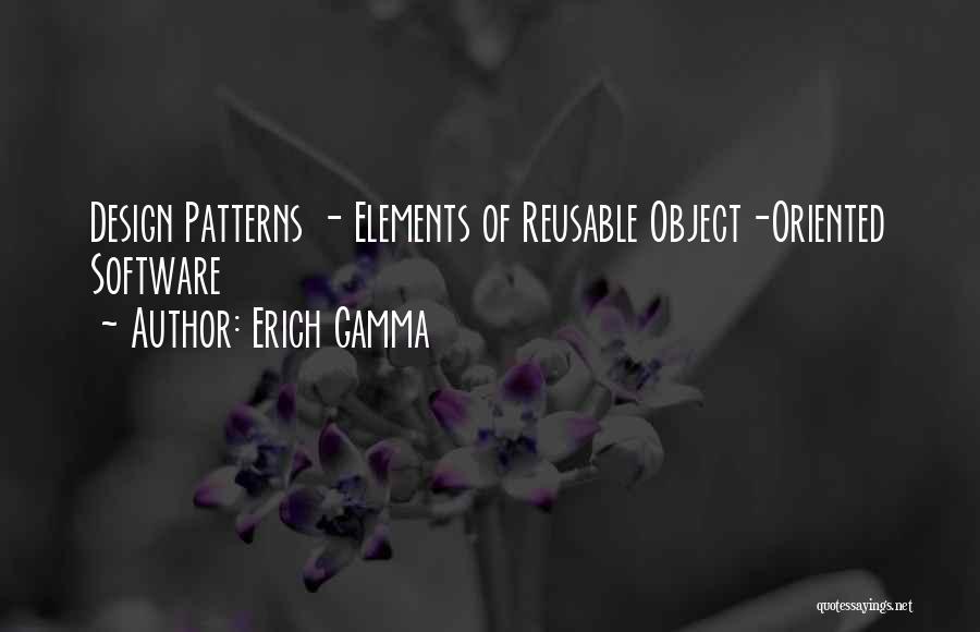 Erich Gamma Quotes: Design Patterns - Elements Of Reusable Object-oriented Software