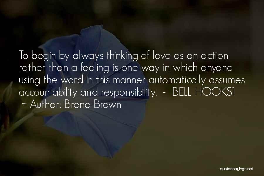 Brene Brown Quotes: To Begin By Always Thinking Of Love As An Action Rather Than A Feeling Is One Way In Which Anyone