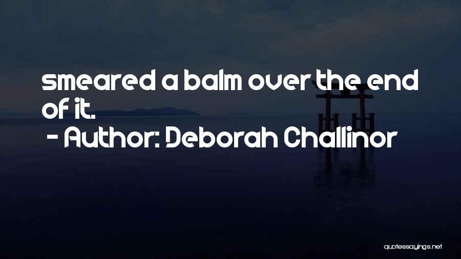 Deborah Challinor Quotes: Smeared A Balm Over The End Of It.