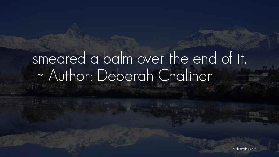 Deborah Challinor Quotes: Smeared A Balm Over The End Of It.