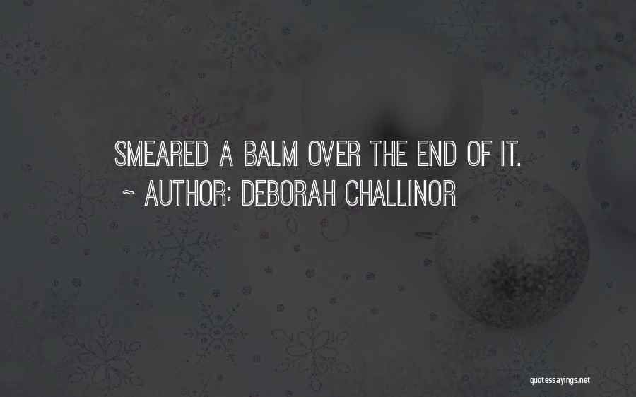 Deborah Challinor Quotes: Smeared A Balm Over The End Of It.