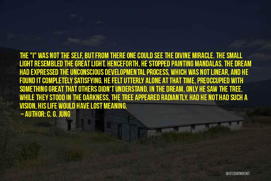 C. G. Jung Quotes: The I Was Not The Self, But From There One Could See The Divine Miracle. The Small Light Resembled The