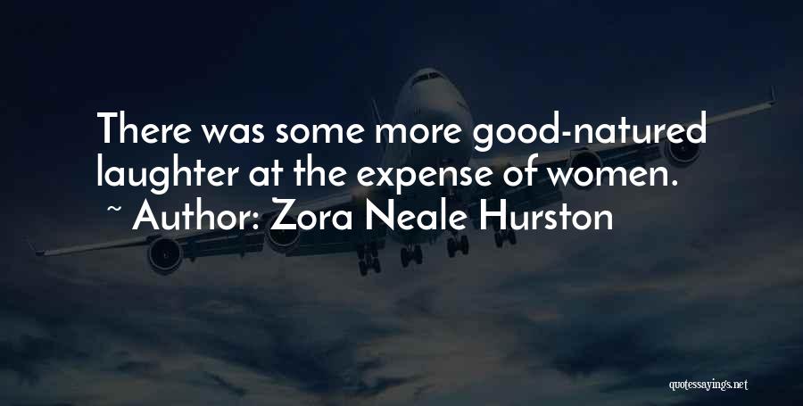 Zora Neale Hurston Quotes: There Was Some More Good-natured Laughter At The Expense Of Women.