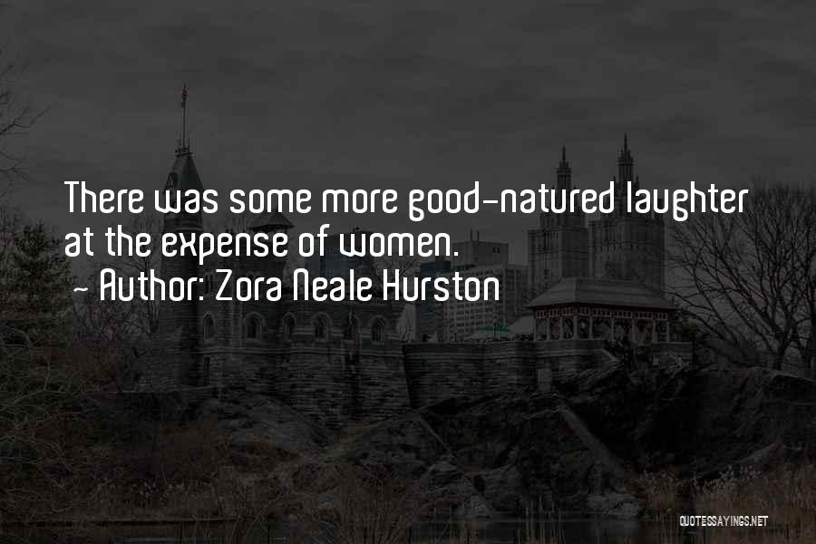 Zora Neale Hurston Quotes: There Was Some More Good-natured Laughter At The Expense Of Women.