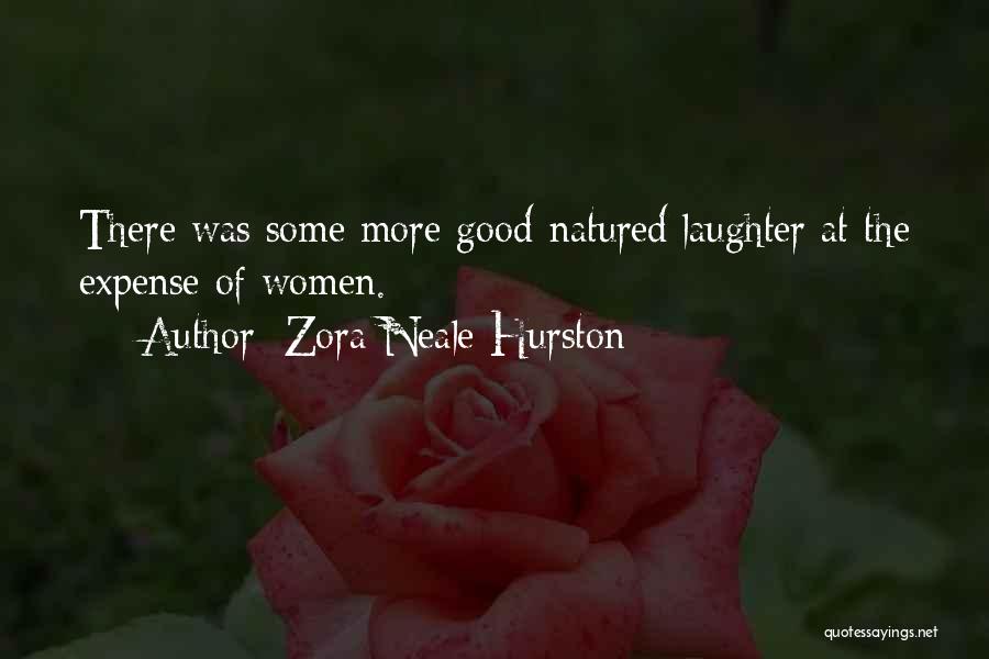 Zora Neale Hurston Quotes: There Was Some More Good-natured Laughter At The Expense Of Women.