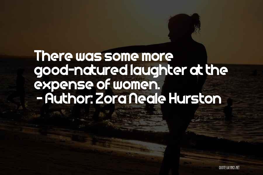 Zora Neale Hurston Quotes: There Was Some More Good-natured Laughter At The Expense Of Women.