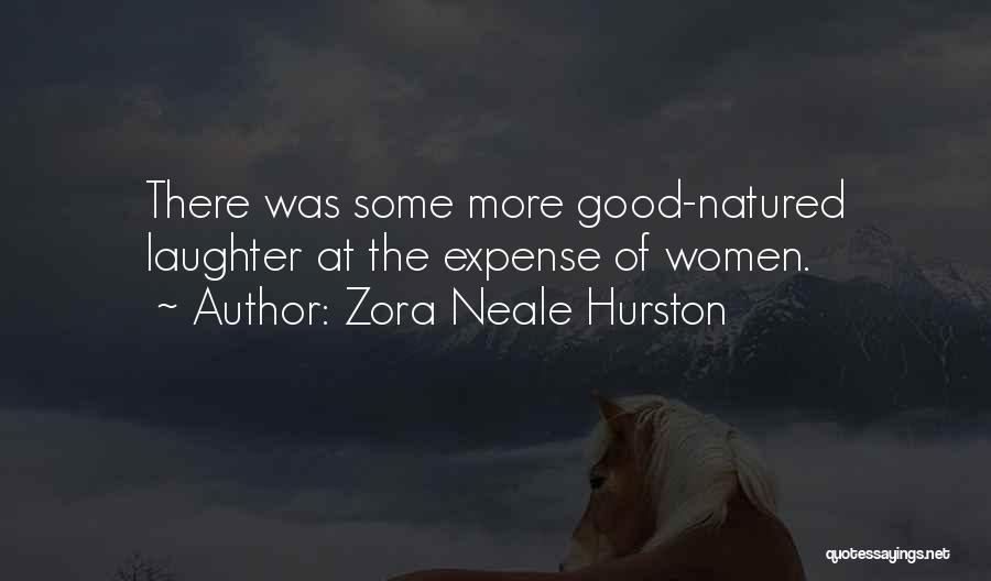 Zora Neale Hurston Quotes: There Was Some More Good-natured Laughter At The Expense Of Women.